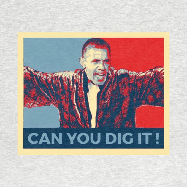 POTUS Can You Dig It ! by RufusRalph